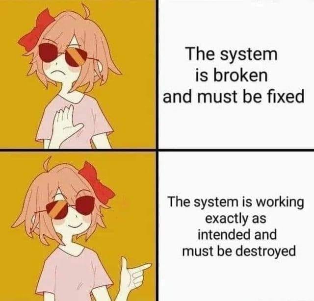 This meme is a humorous commentary on the relationship between a developer's intentions and the actual outcome of their work. The image shows a character with a "broken" expression and a "working as intended" expression, with the text "The system is broken and must be fixed" and "The system is working exactly as intended and must be destroyed". The meme pokes fun at the idea that a system can be both broken and working as intended at the same time, highlighting the absurdity of this situation.
